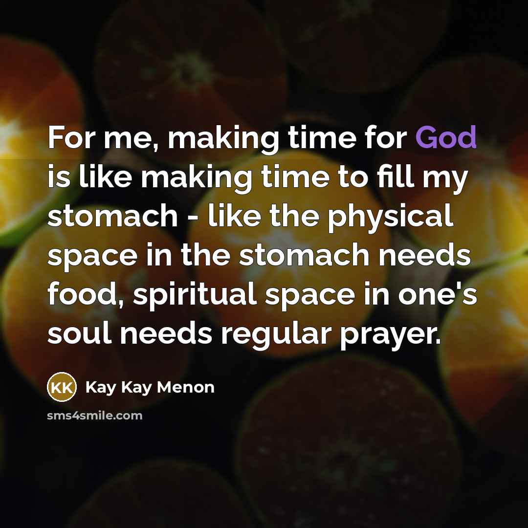 “For me, making time for God is like making time…” quote by Kay Kay Menon