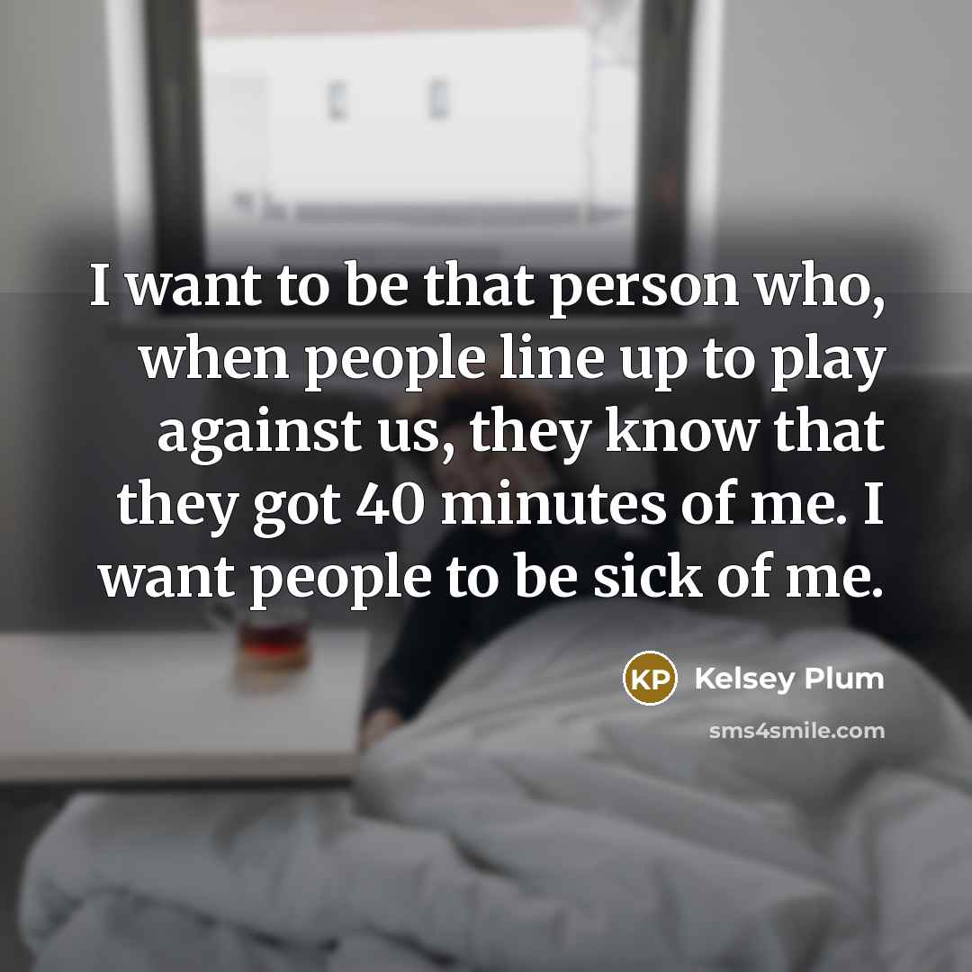 “I want to be that person who, when people line…” quote by Kelsey Plum