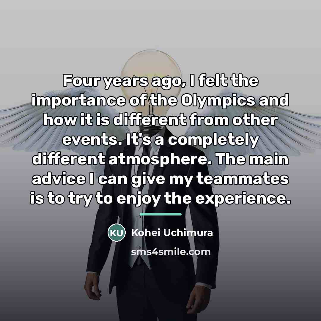 “Four years ago, I felt the importance of the Olympics…” quote by Kohei Uchimura