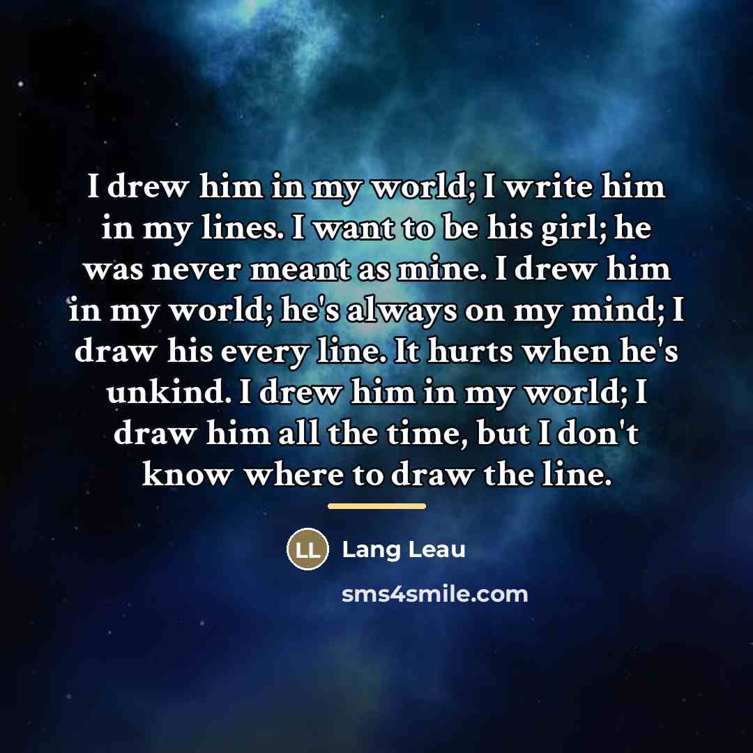 “I drew him in my world; I write him in…” quote by Lang Leau