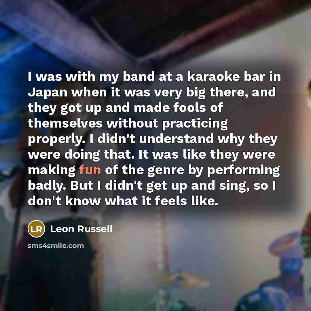 “I was with my band at a karaoke bar in…” quote by Leon Russell