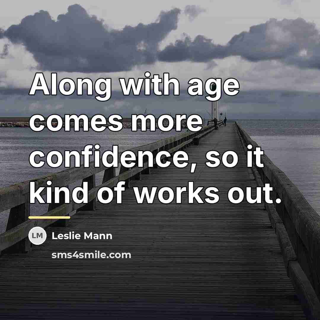 “Along with age comes more confidence, so it kind of…” quote by Leslie Mann
