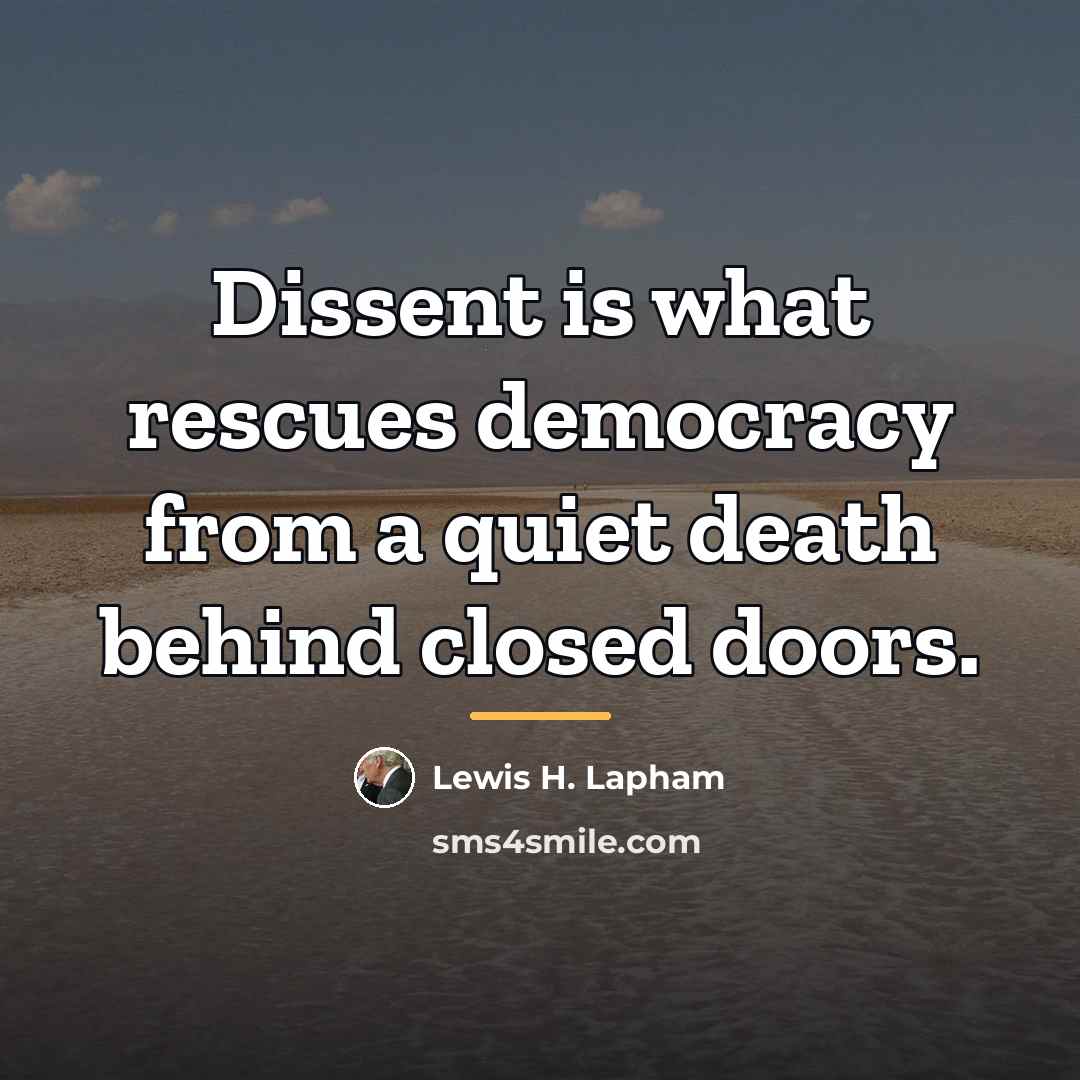 “Dissent is what rescues democracy from a quiet death behind…” quote by Lewis H. Lapham