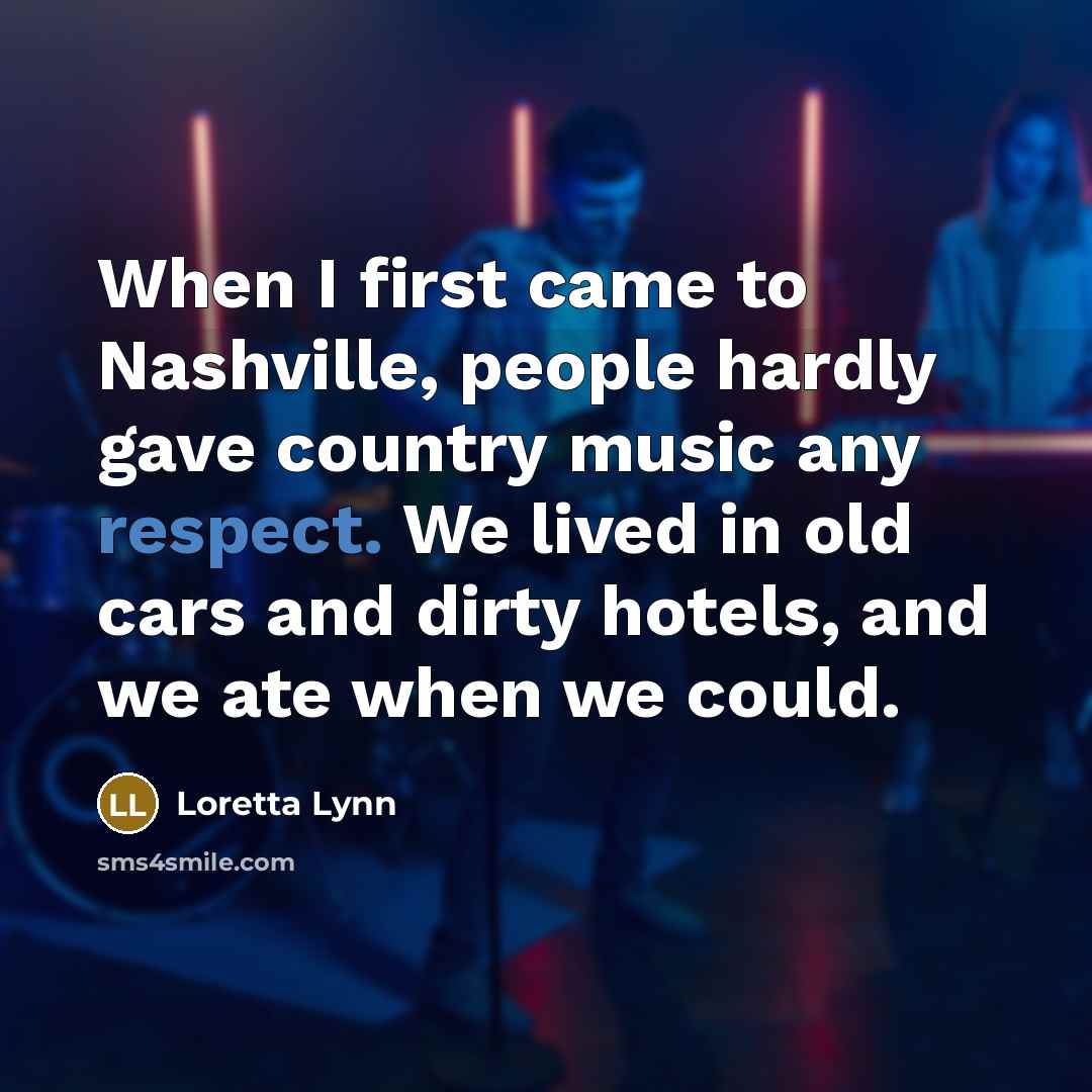 “When I first came to Nashville, people hardly gave country…” quote by Loretta Lynn