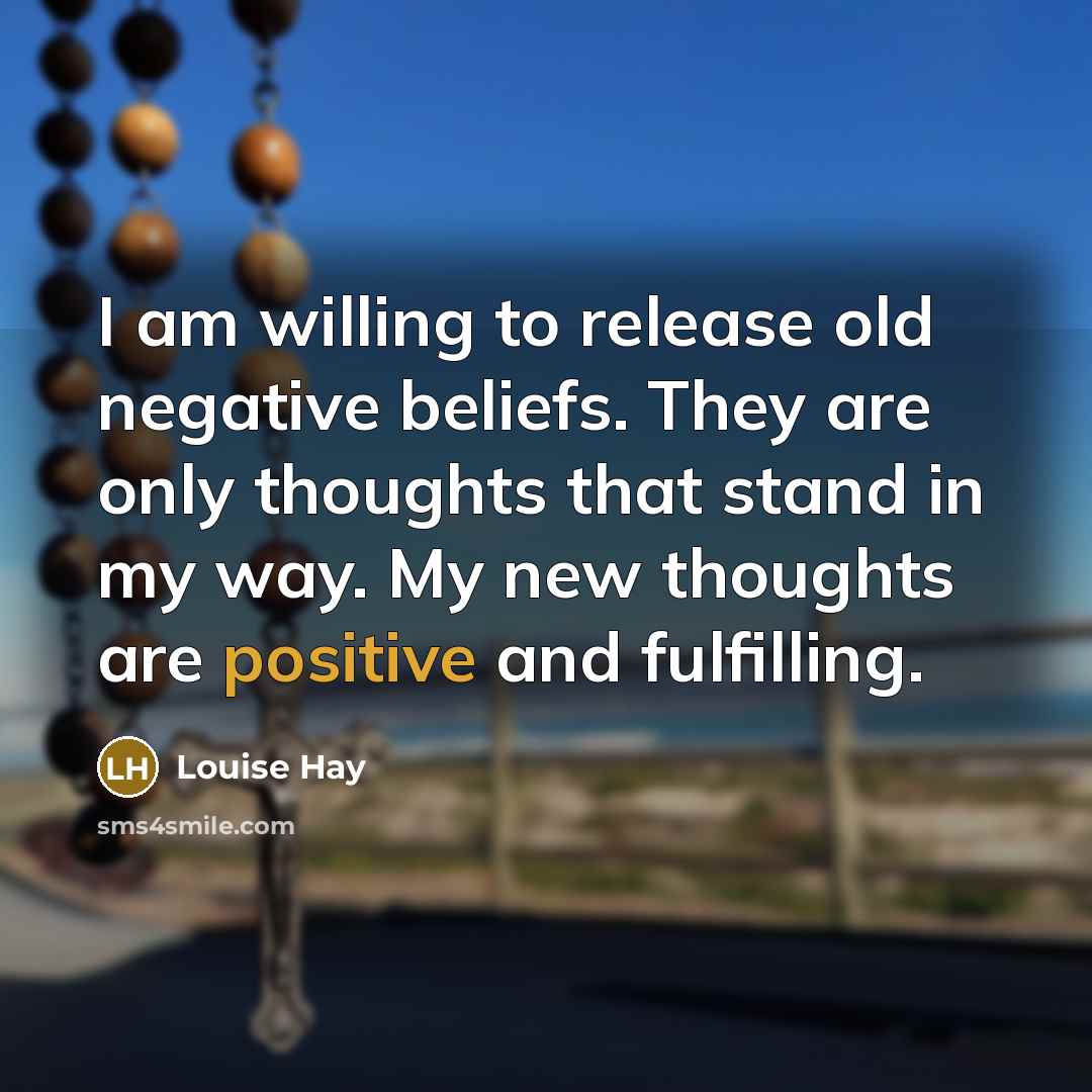 “I am willing to release old negative beliefs. They are…” quote by Louise Hay