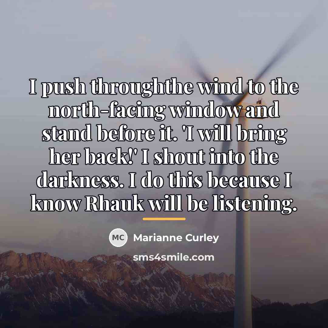 “I push throughthe wind to the north-facing window and stand…” quote by Marianne Curley