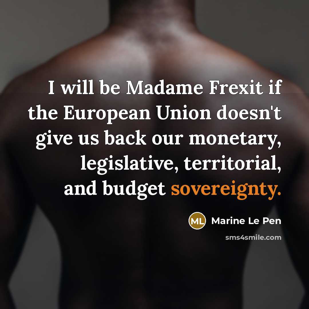 “I will be Madame Frexit if the European Union doesn't…” quote by Marine Le Pen