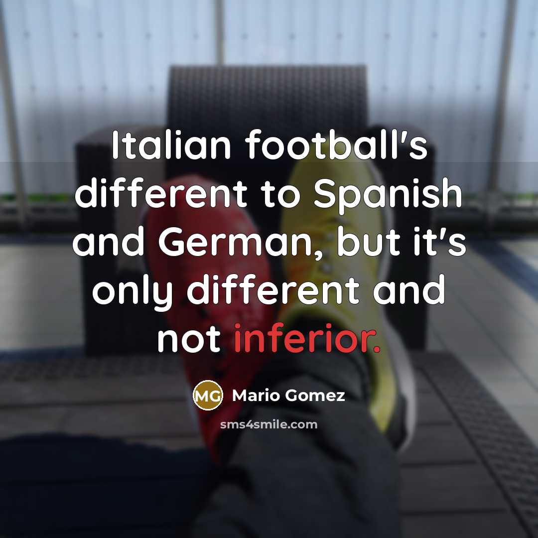 “Italian football's different to Spanish and German, but it's only…” quote by Mario Gomez