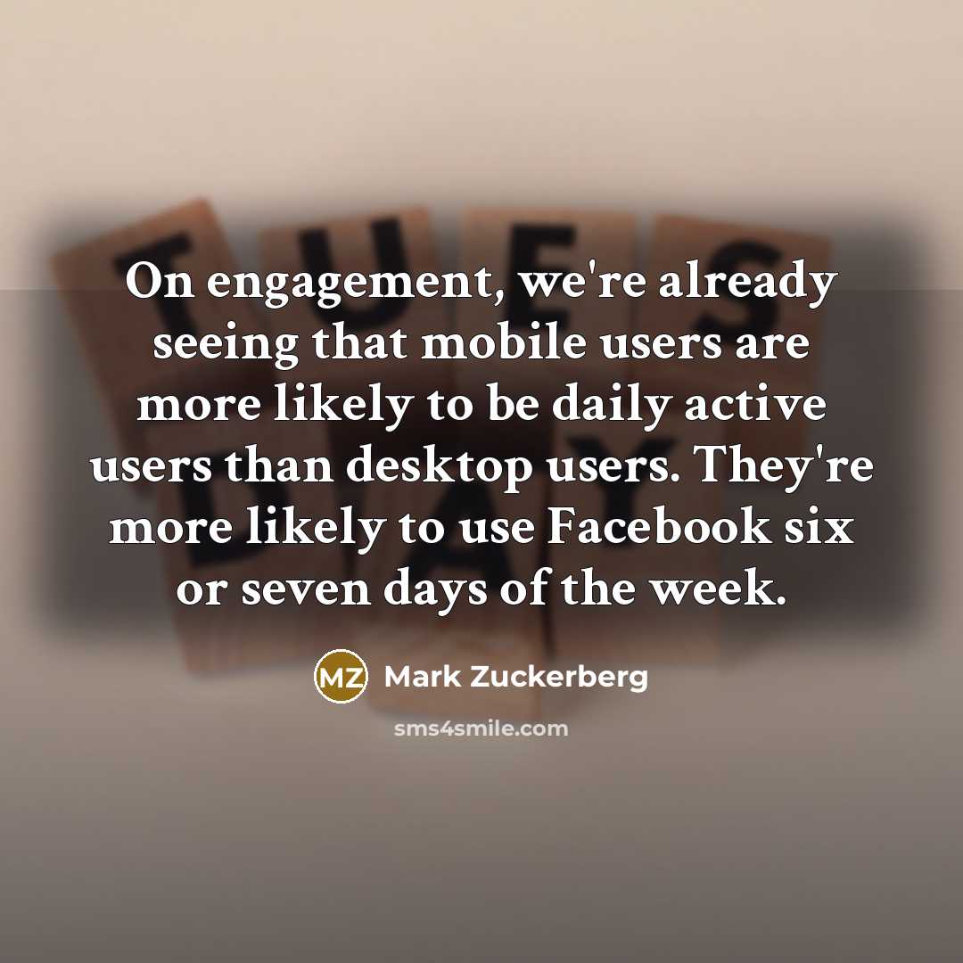 “On engagement, we're already seeing that mobile users are more…” quote by Mark Zuckerberg
