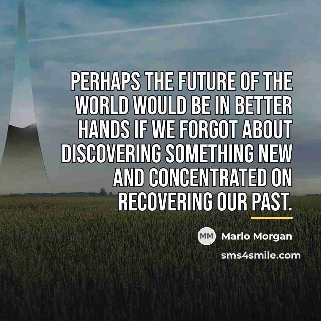 “Perhaps the future of the world would be in better…” quote by Marlo Morgan