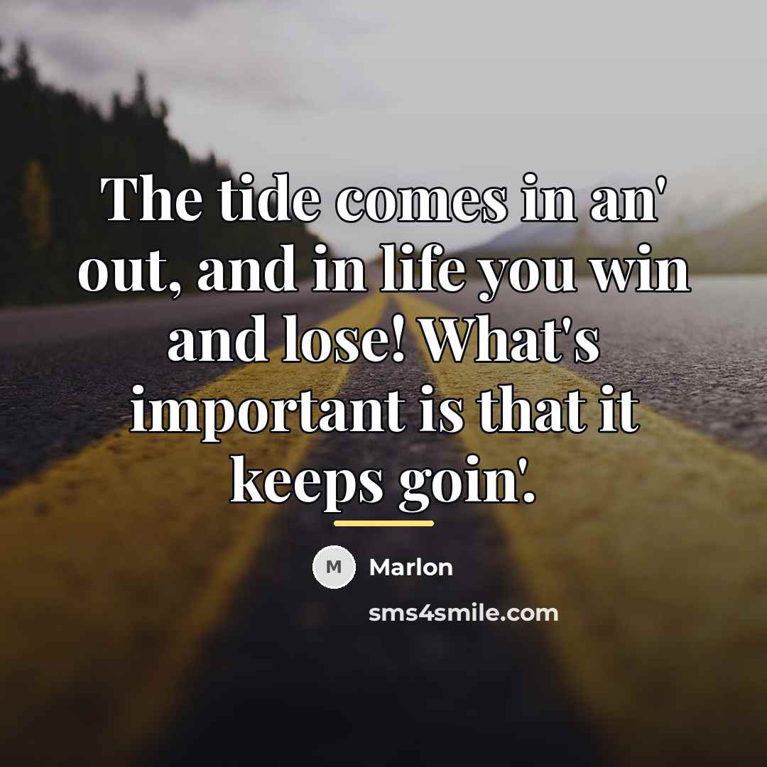“The tide comes in an' out, and in life you…” quote by Marlon