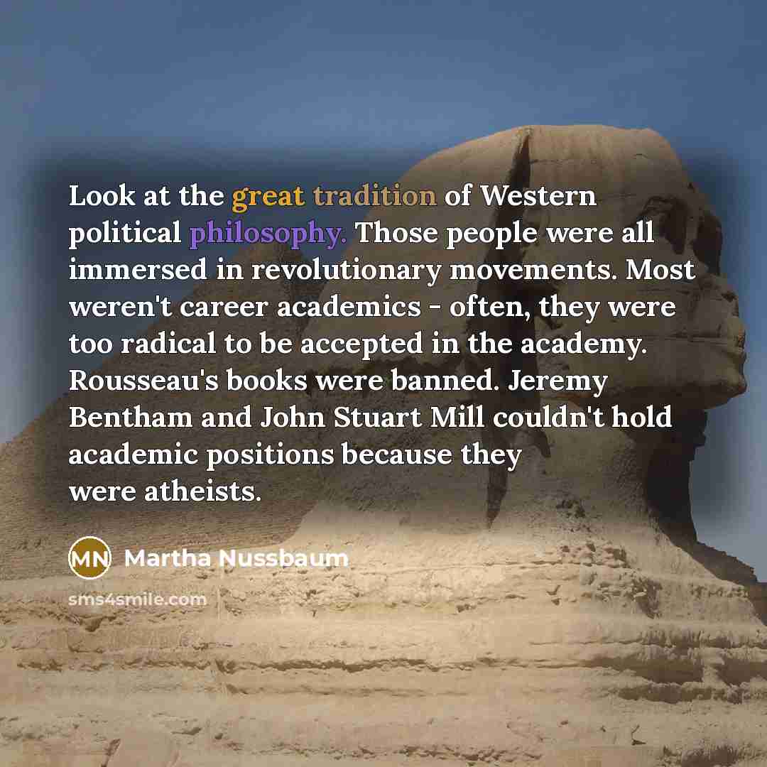 “Look at the great tradition of Western political philosophy. Those…” quote by Martha Nussbaum