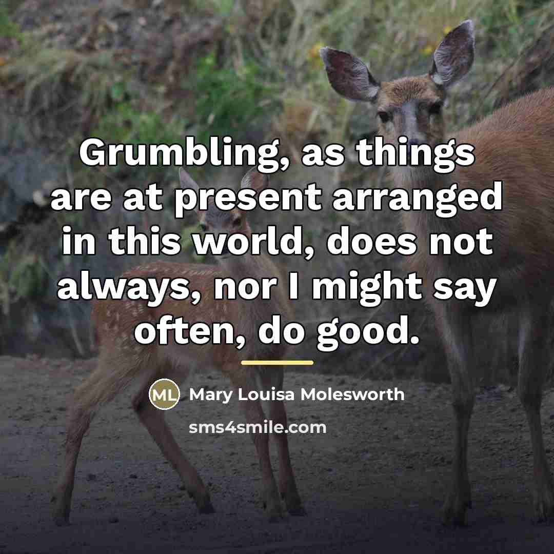 “Grumbling, as things are at present arranged in this world,…” quote by Mary Louisa Molesworth