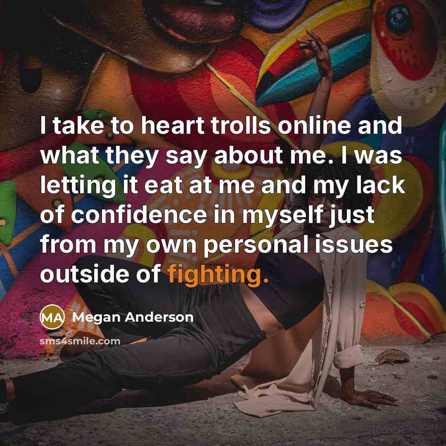 “I take to heart trolls online and what they say…” quote by Megan Anderson
