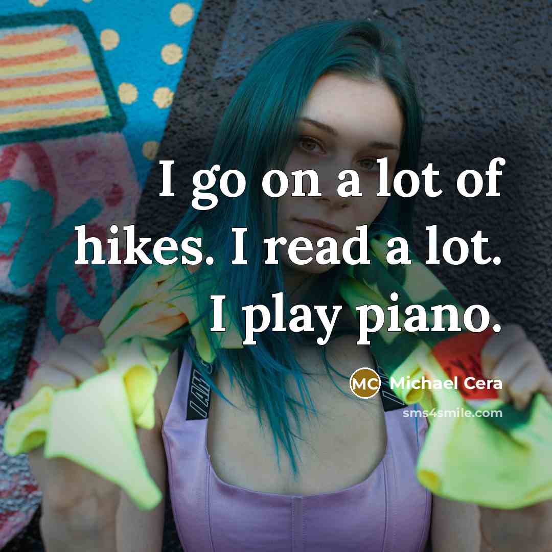 “I go on a lot of hikes. I read a…” quote by Michael Cera