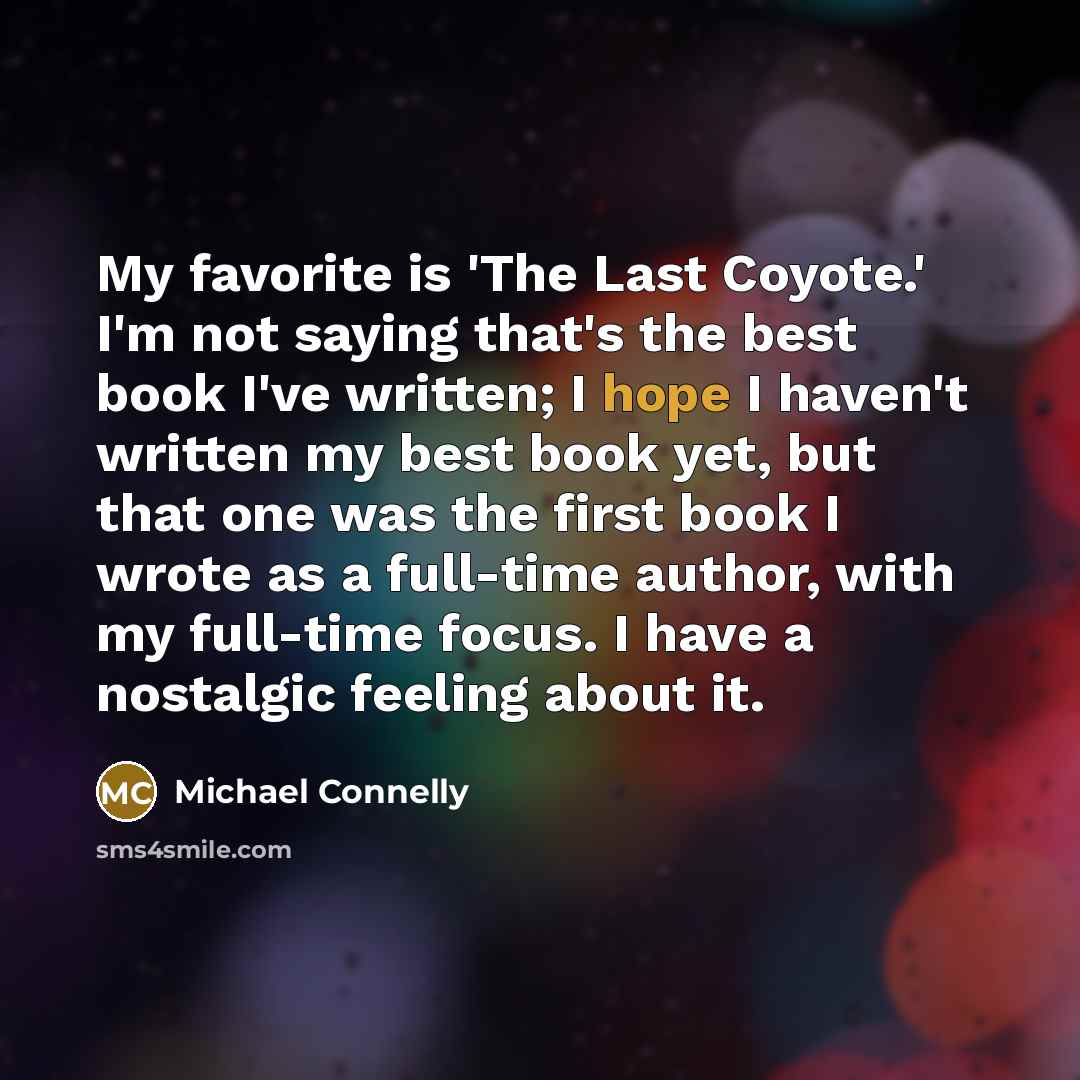 “My favorite is 'The Last Coyote.' I'm not saying that's…” quote by Michael Connelly
