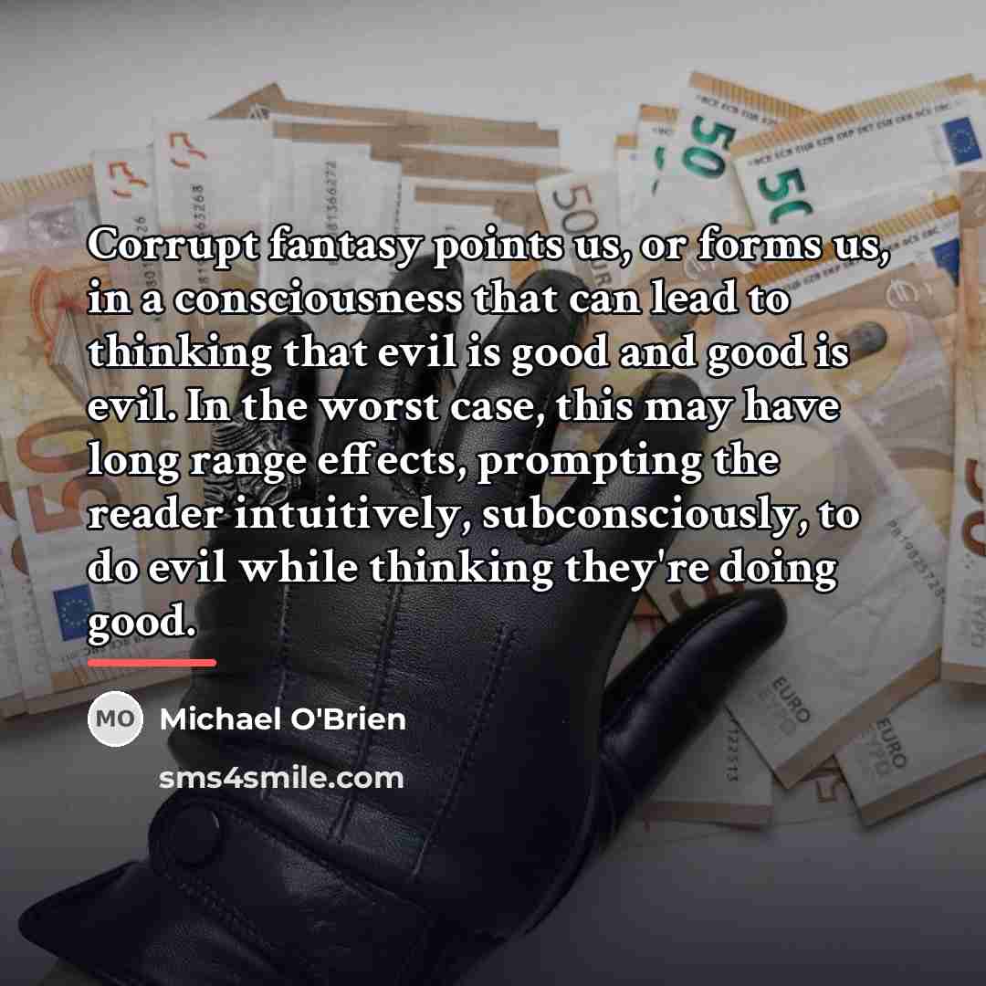 “Corrupt fantasy points us, or forms us, in a consciousness…” quote by Michael O'Brien