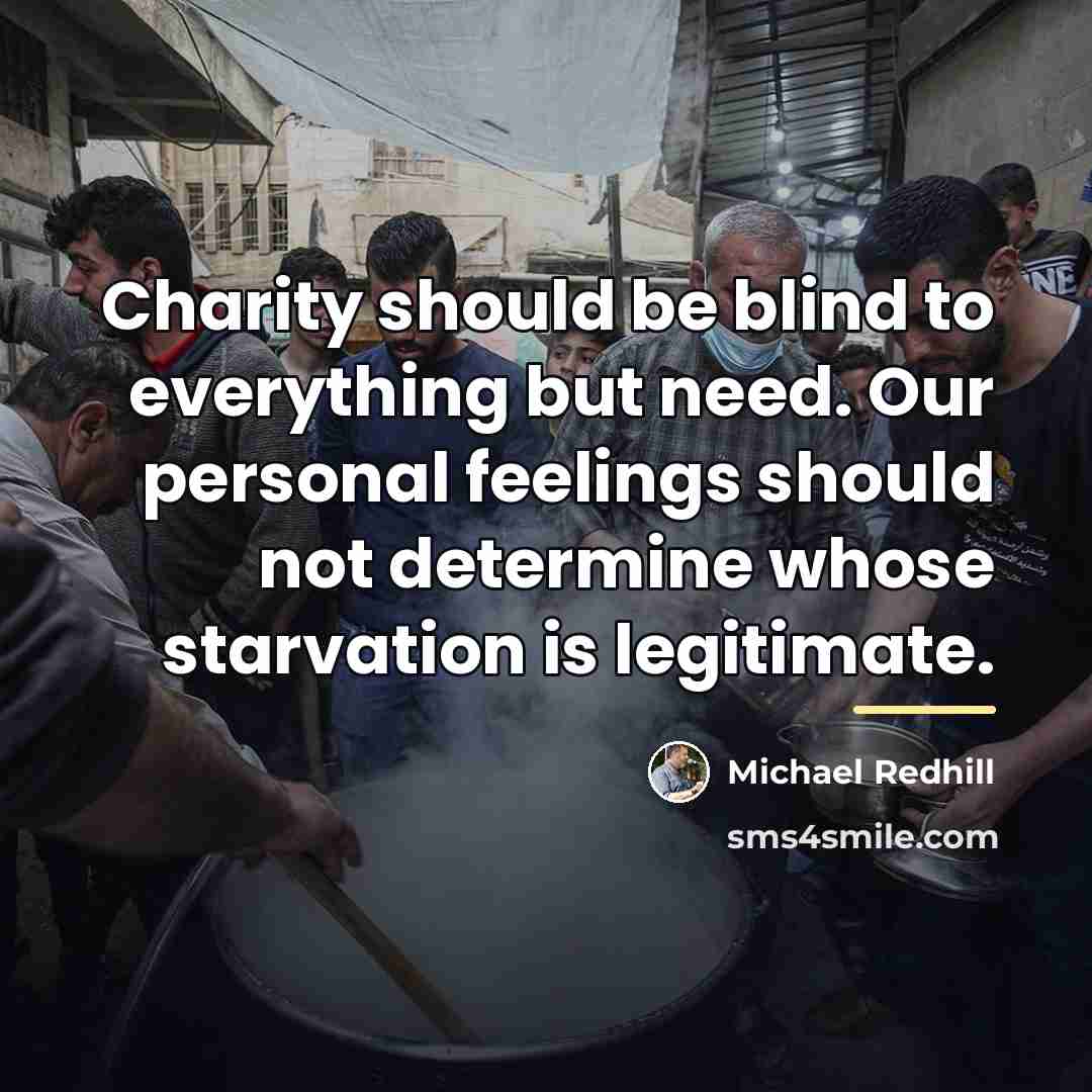 “Charity should be blind to everything but need. Our personal…” quote by Michael Redhill