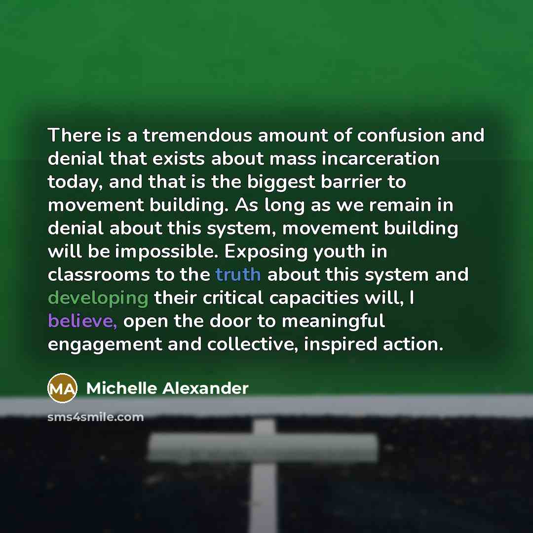“There is a tremendous amount of confusion and denial that…” quote by Michelle Alexander