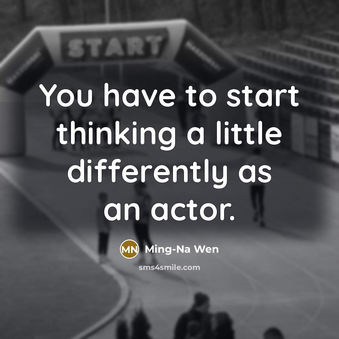 “You have to start thinking a little differently as an…” quote by Ming-Na Wen
