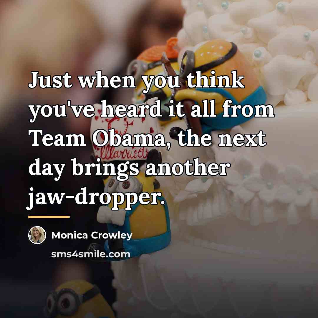 “Just when you think you've heard it all from Team…” quote by Monica Crowley