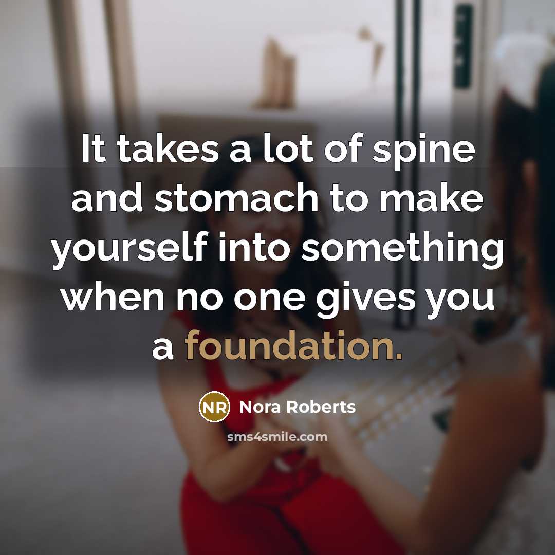 “It takes a lot of spine and stomach to make…” quote by Nora Roberts