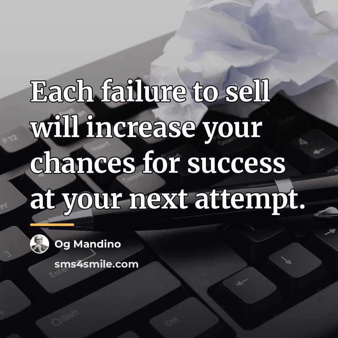 “Each failure to sell will increase your chances for success…” quote by Og Mandino