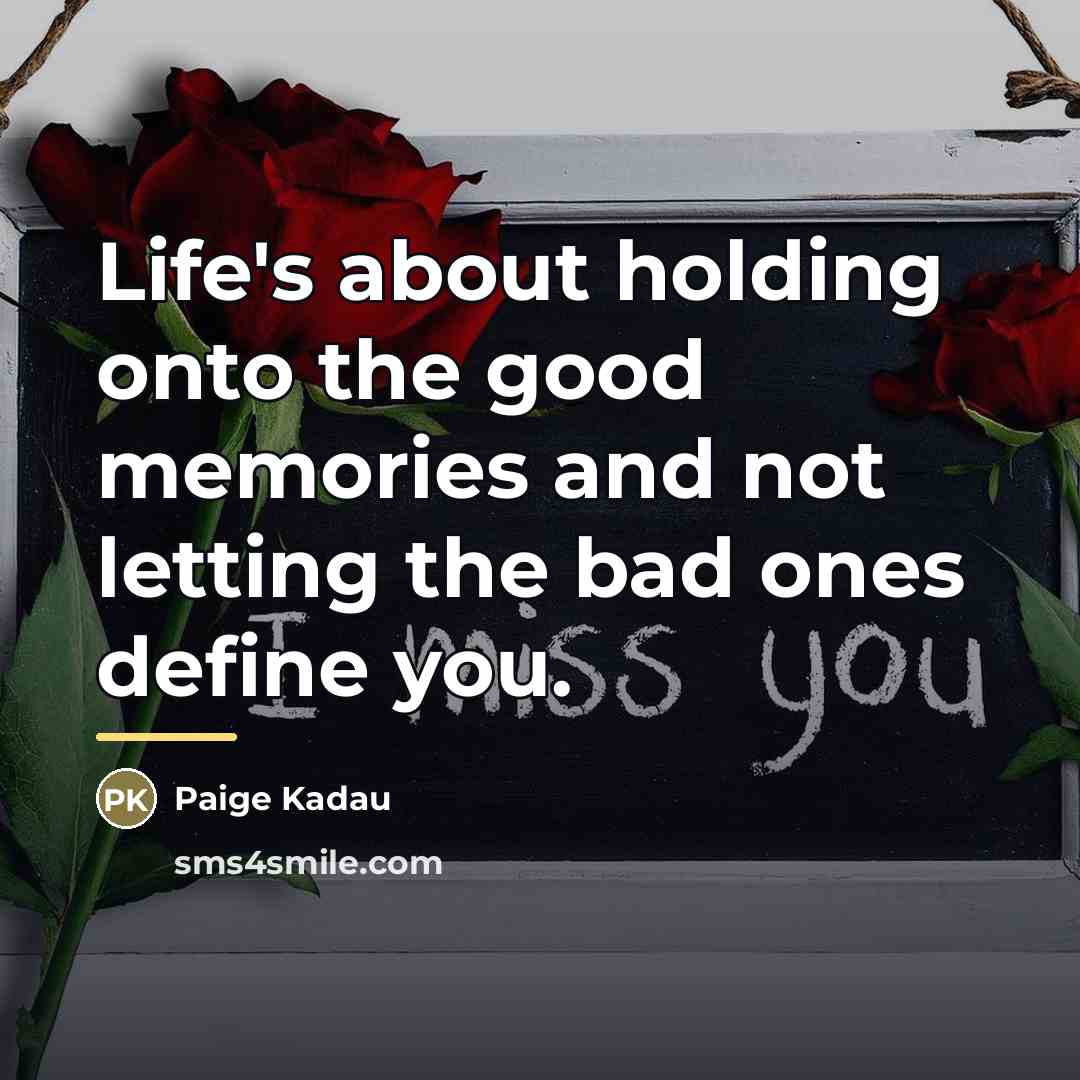 “Life's about holding onto the good memories and not letting…” quote by Paige Kadau
