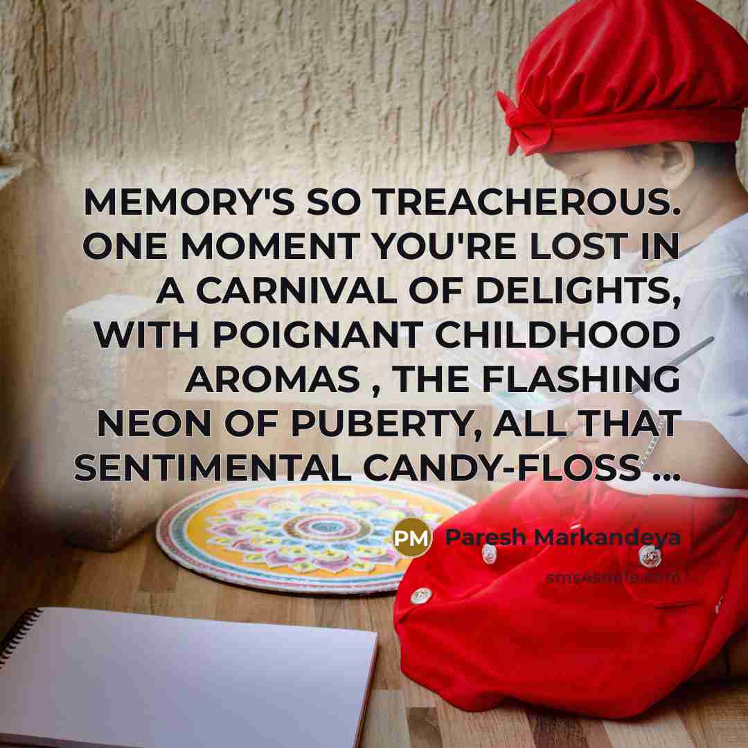 “MEMORY'S SO TREACHEROUS. ONE MOMENT YOU'RE LOST IN A CARNIVAL…” quote by Paresh Markandeya