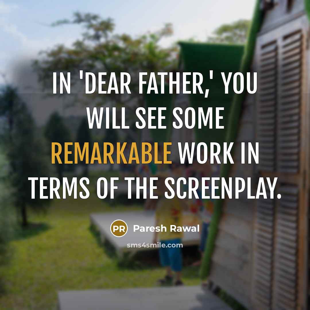 “In 'Dear Father,' you will see some remarkable work in…” quote by Paresh Rawal