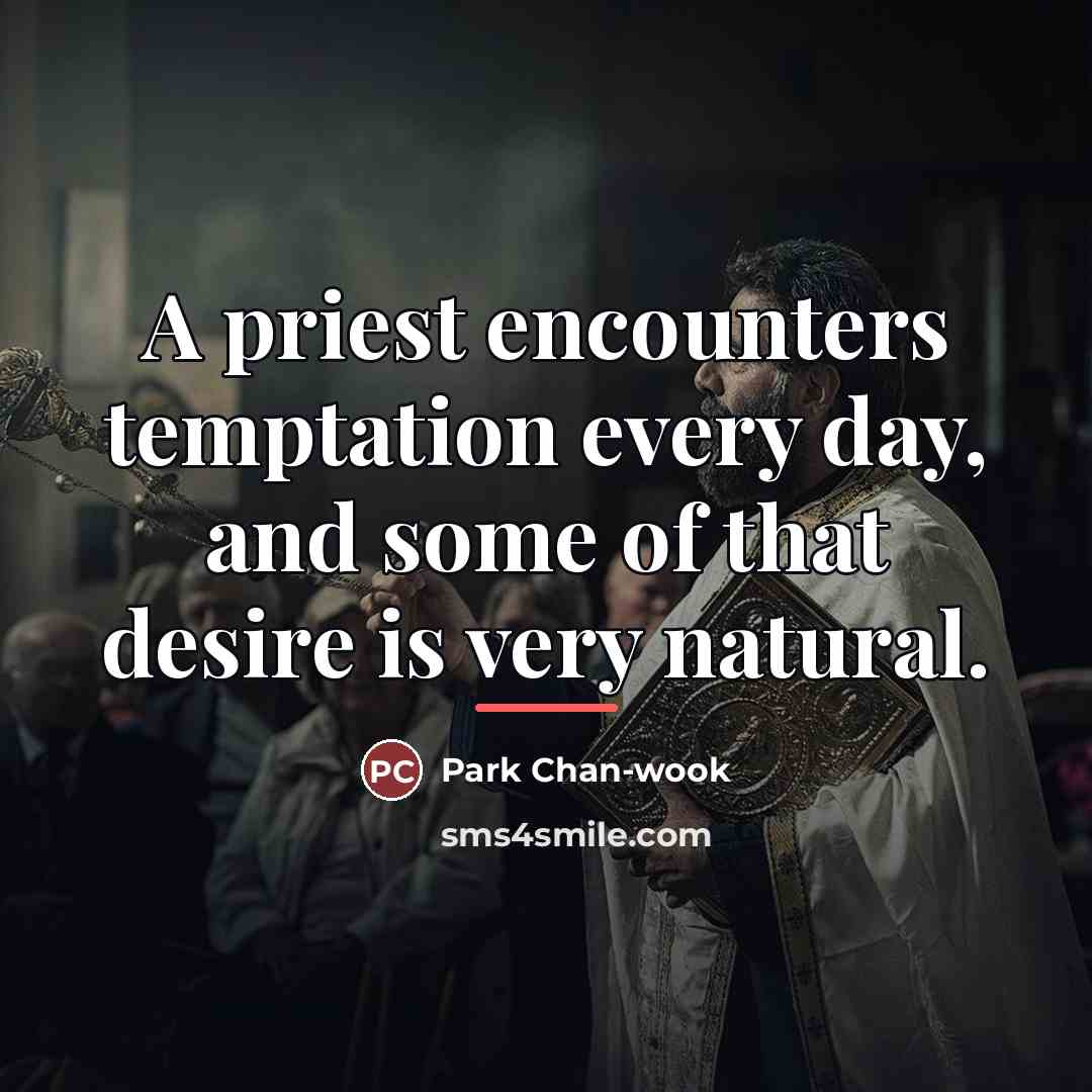 “A priest encounters temptation every day, and some of that…” quote by Park Chan-wook
