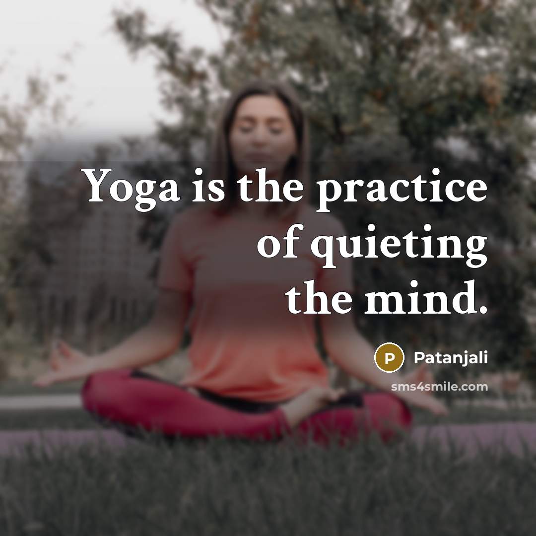 “Yoga is the practice of quieting the mind.…” quote by Patanjali