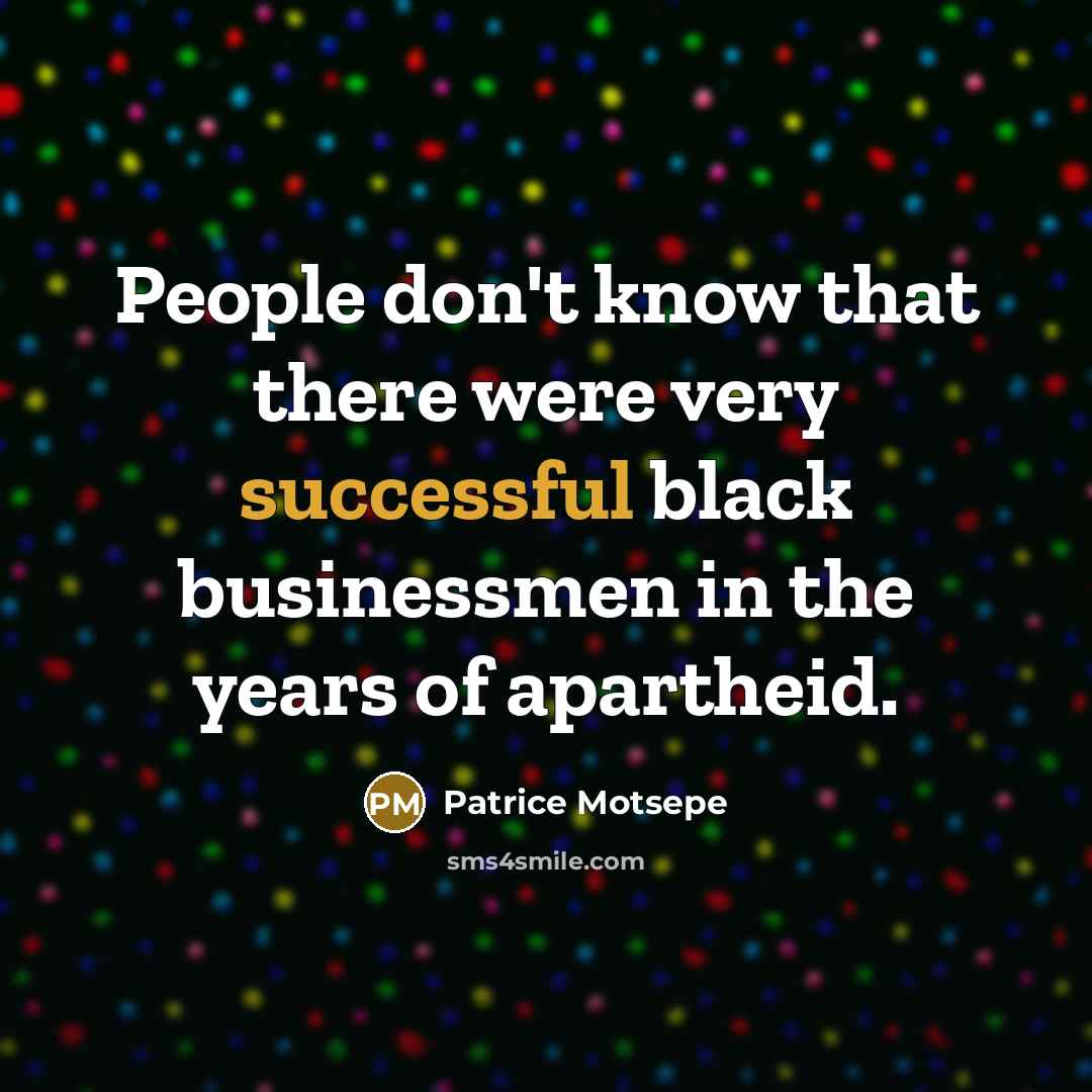 “People don't know that there were very successful black businessmen…” quote by Patrice Motsepe