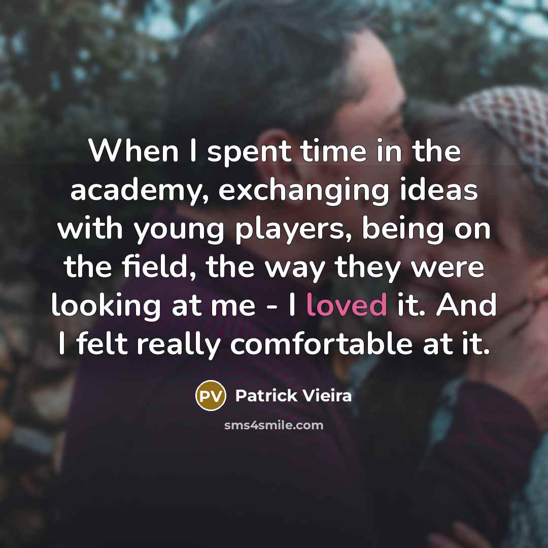 “When I spent time in the academy, exchanging ideas with…” quote by Patrick Vieira