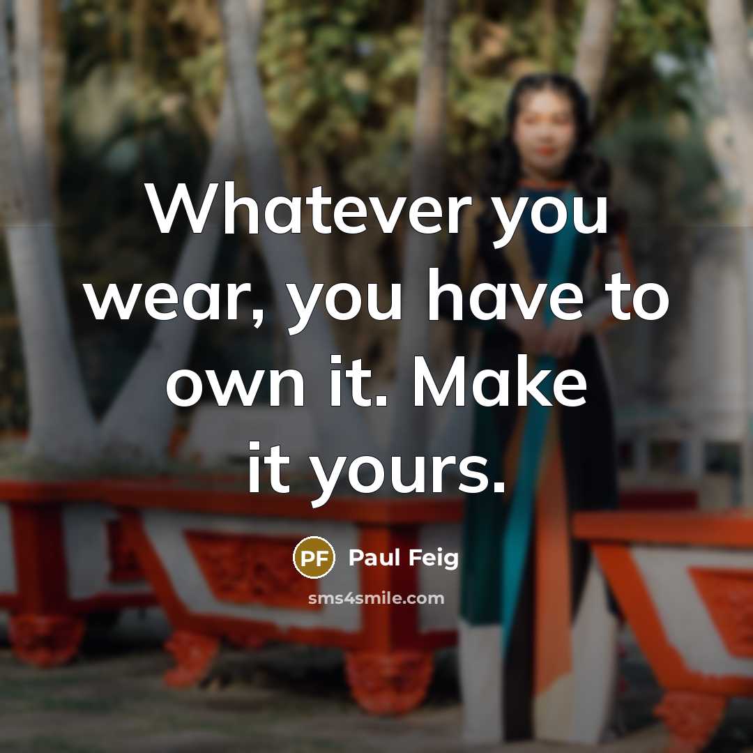“Whatever you wear, you have to own it. Make it…” quote by Paul Feig