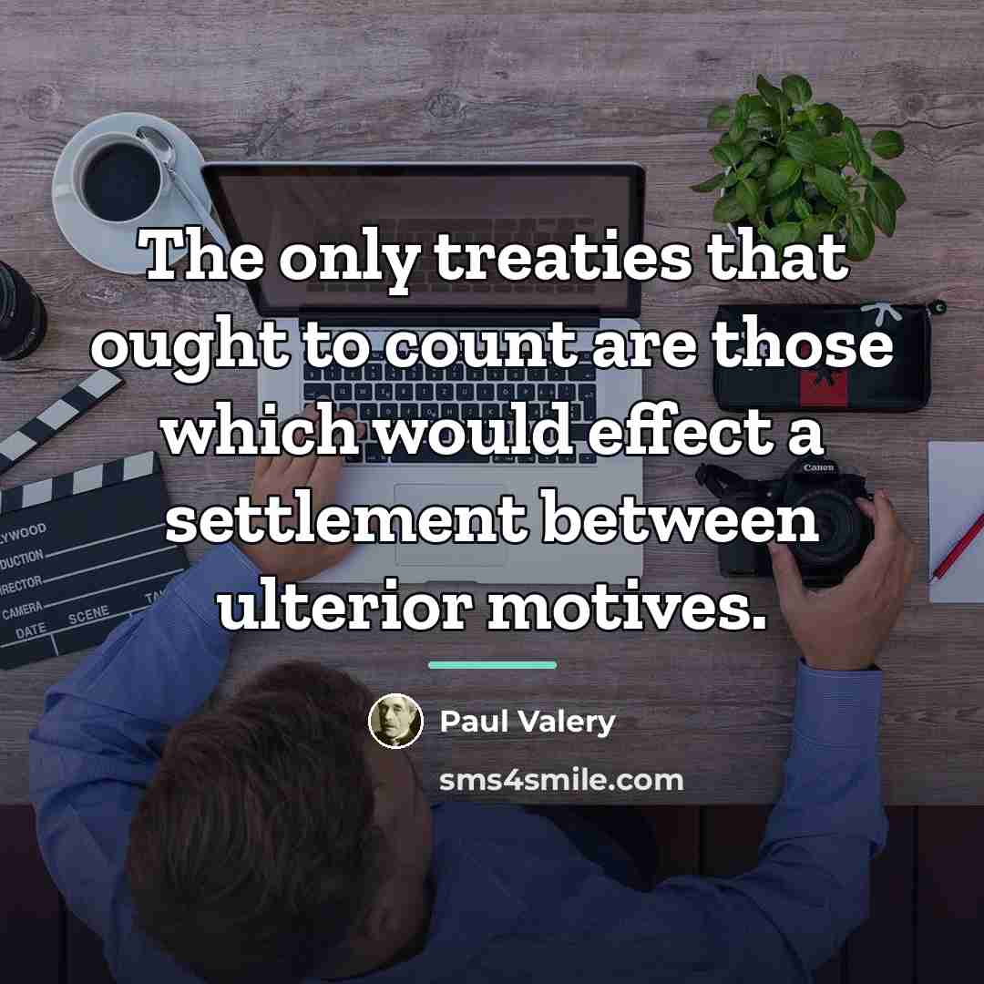 “The only treaties that ought to count are those which…” quote by Paul Valery