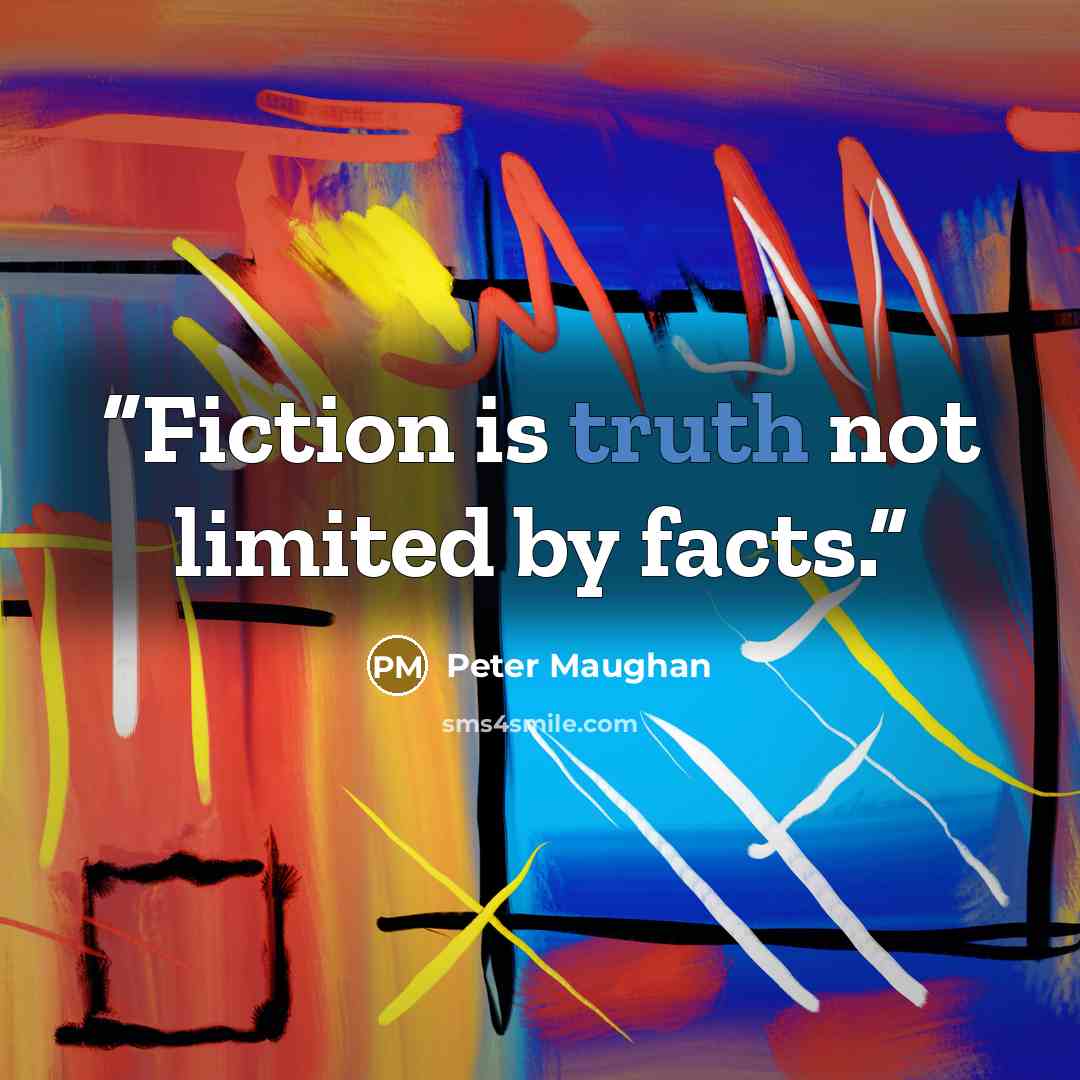 “Fiction is truth not limited by facts.” quote by Peter Maughan