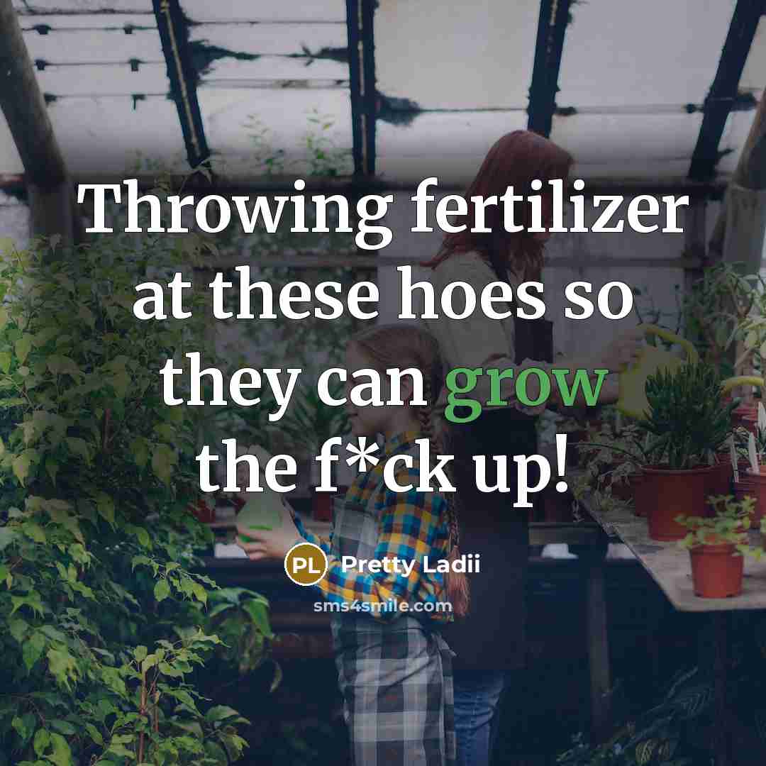 “Throwing fertilizer at these hoes so they can grow the…” quote by Pretty Ladii
