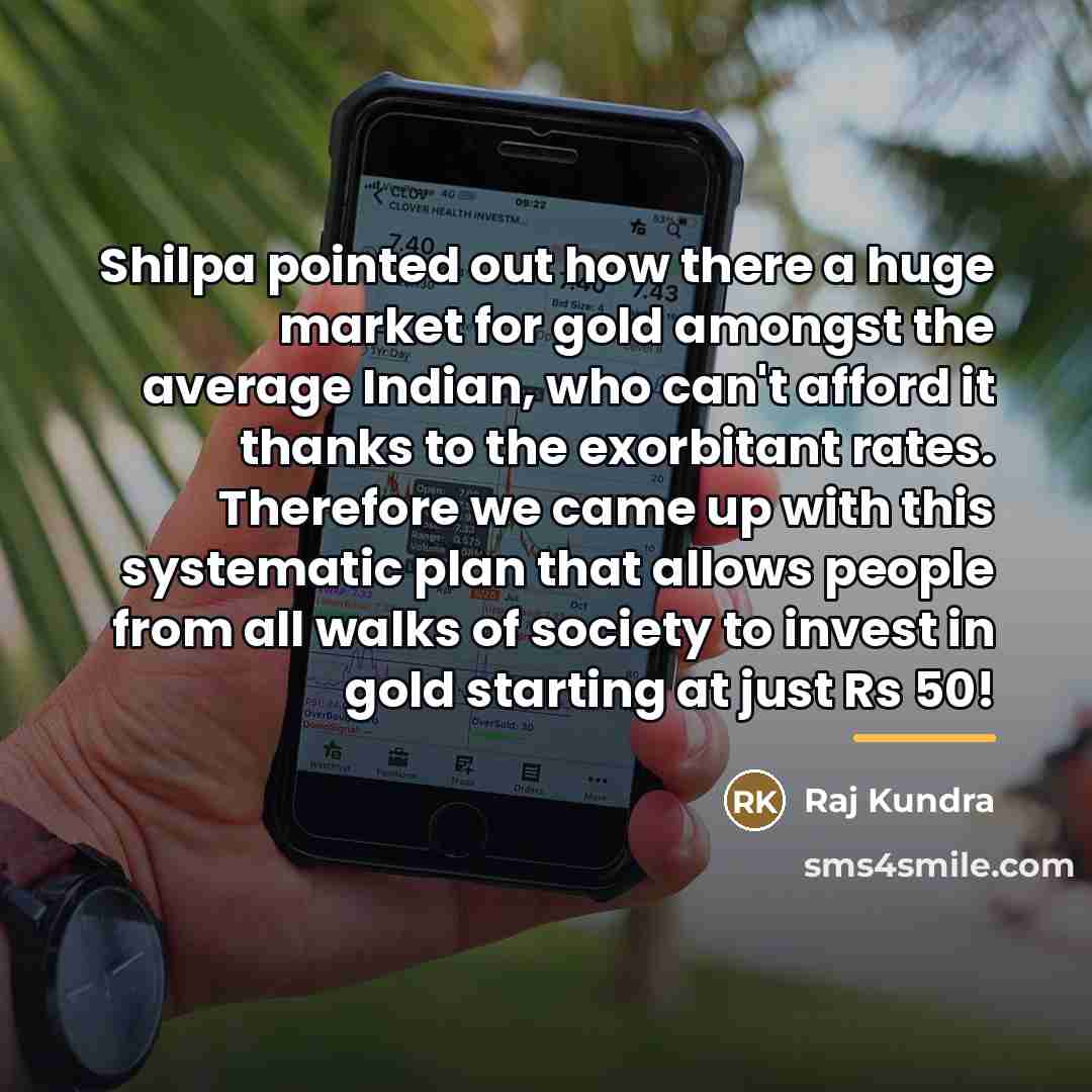 “Shilpa pointed out how there a huge market for gold…” quote by Raj Kundra