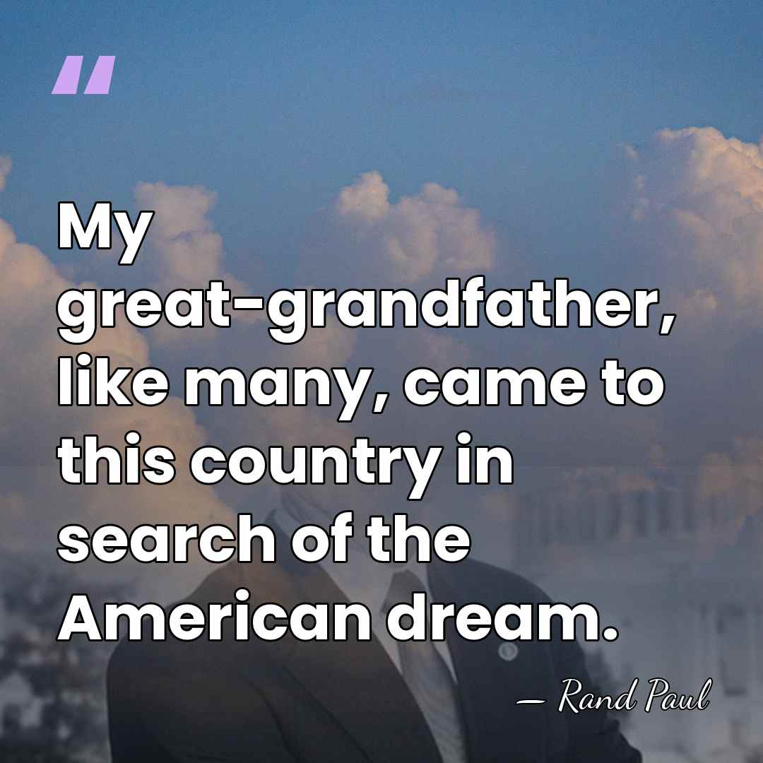 My great-grandfather, like many, came to this country in search of the&hellip; - Rand Paul
