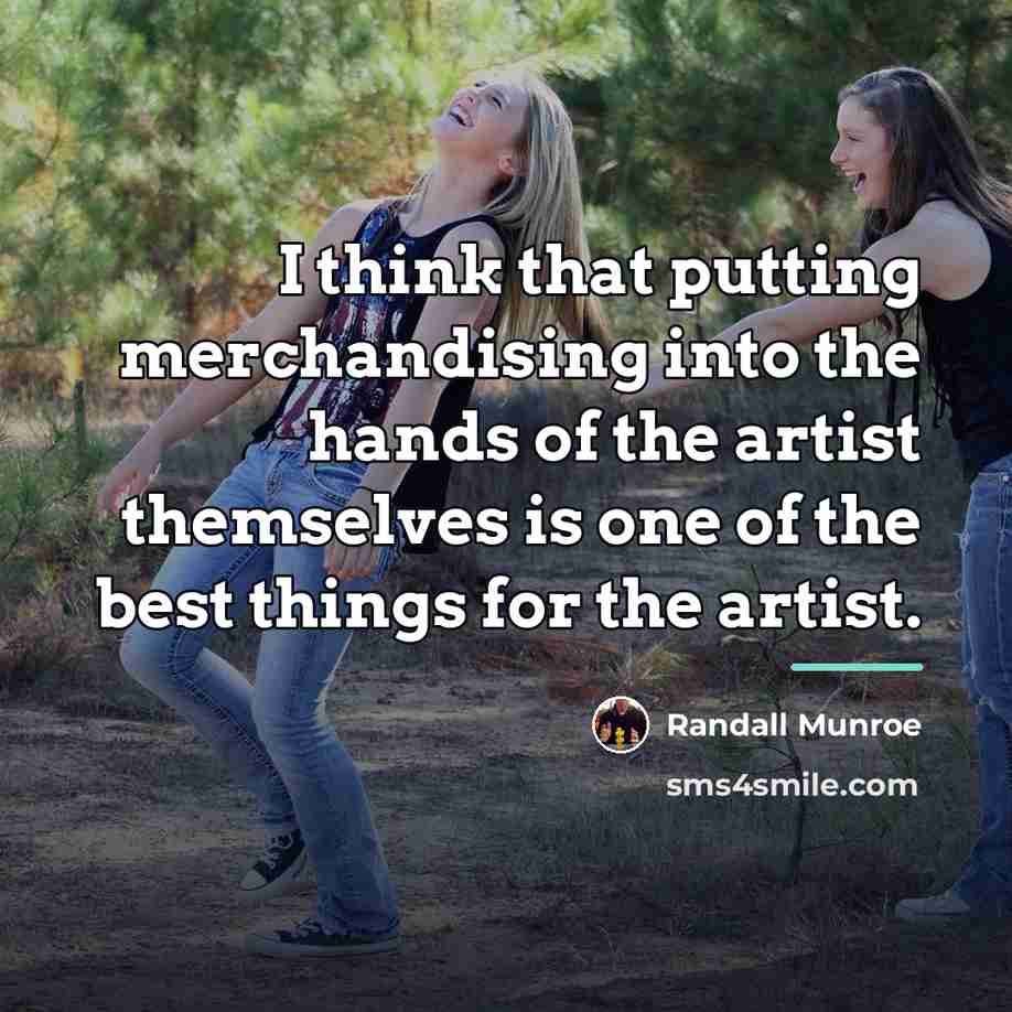 “I think that putting merchandising into the hands of the…” quote by Randall Munroe