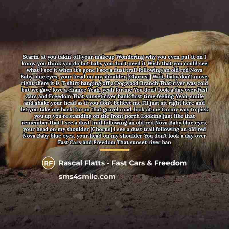 “Starin' at you takin' off your makeup Wondering why you…” quote by Rascal Flatts - Fast Cars & Freedom
