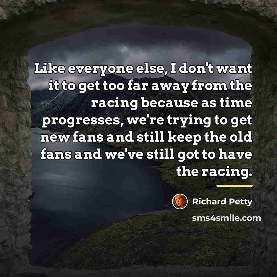 “Like everyone else, I don't want it to get too…” quote by Richard Petty