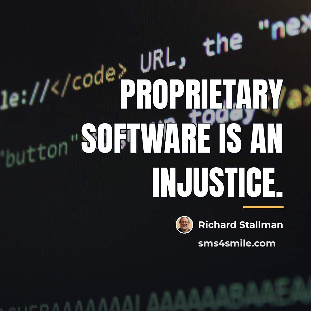 “Proprietary software is an injustice.…” quote by Richard Stallman