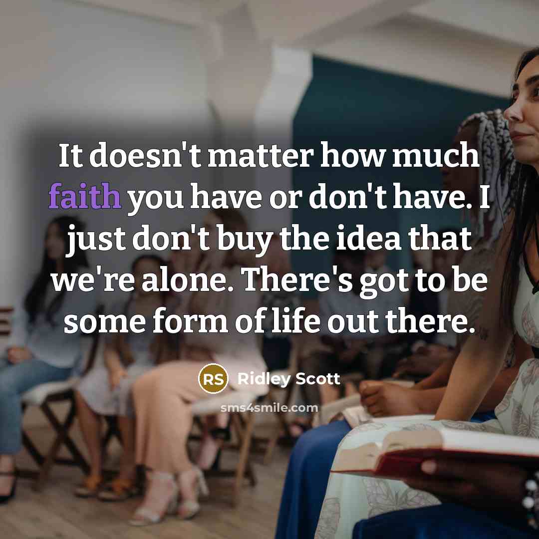 “It doesn't matter how much faith you have or don't…” quote by Ridley Scott