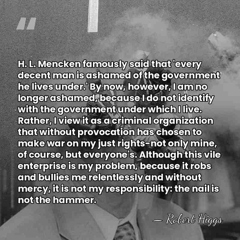 H. L. Mencken famously said that 'every decent man is ashamed of&hellip; - Robert Higgs