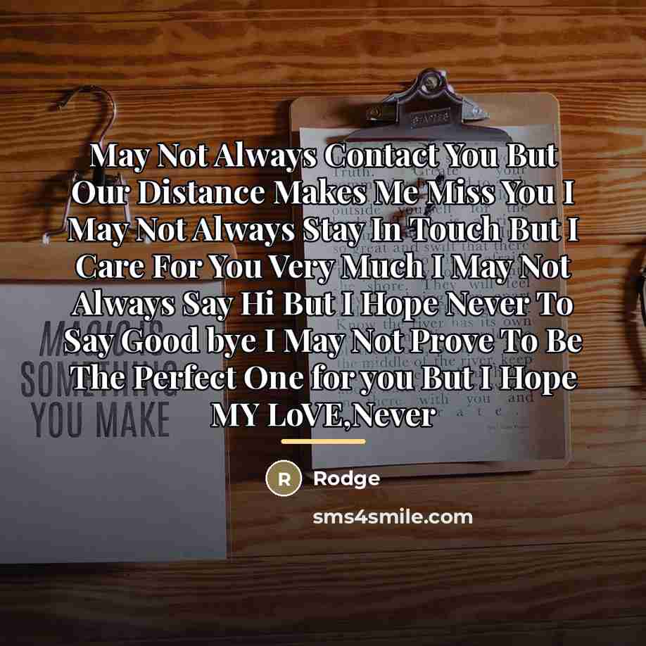 “May Not Always Contact You But Our Distance Makes Me…” quote by Rodge