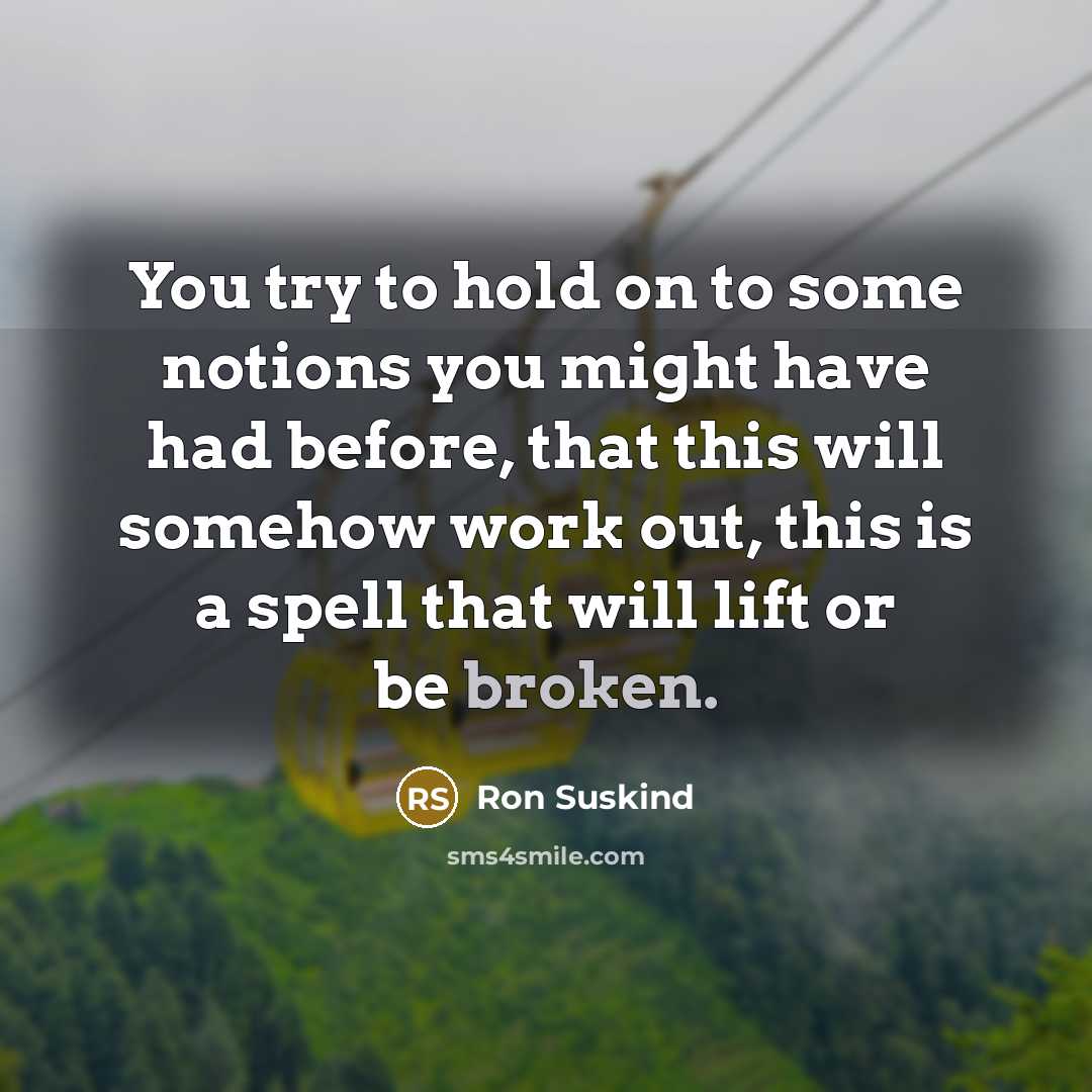 “You try to hold on to some notions you might…” quote by Ron Suskind