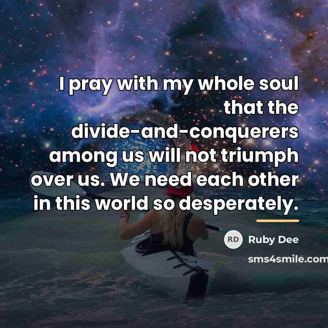 “I pray with my whole soul that the divide-and-conquerers among…” quote by Ruby Dee
