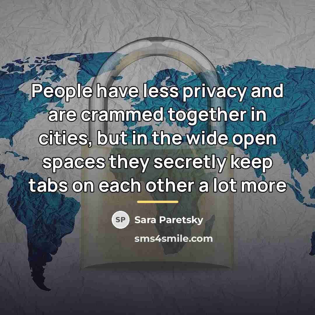 “People have less privacy and are crammed together in cities,…” quote by Sara Paretsky